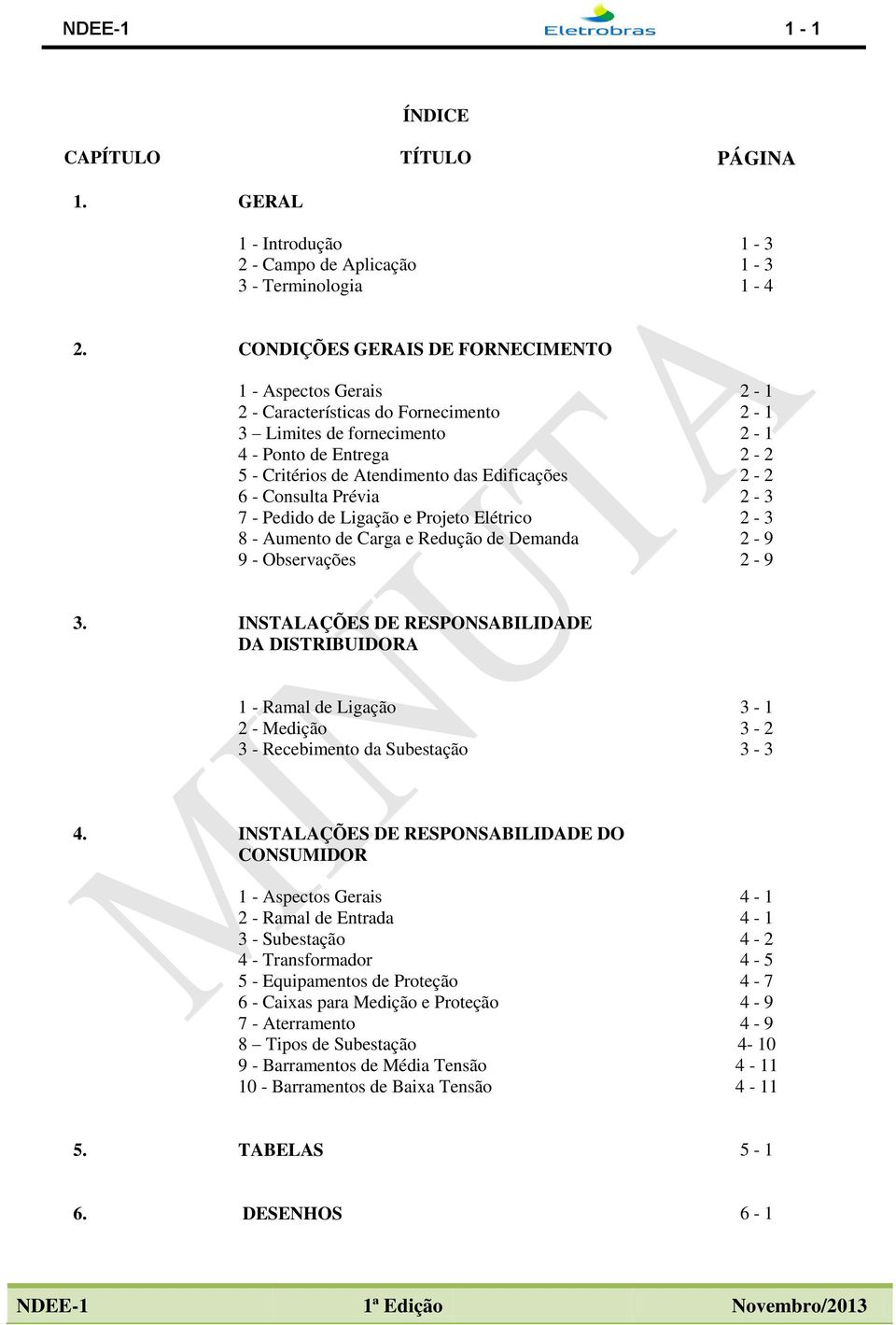 2-2 6 - Consulta Prévia 2-3 7 - Pedido de Ligação e Projeto Elétrico 2-3 8 - Aumento de Carga e Redução de Demanda 2-9 9 - Observações 2-9 3.