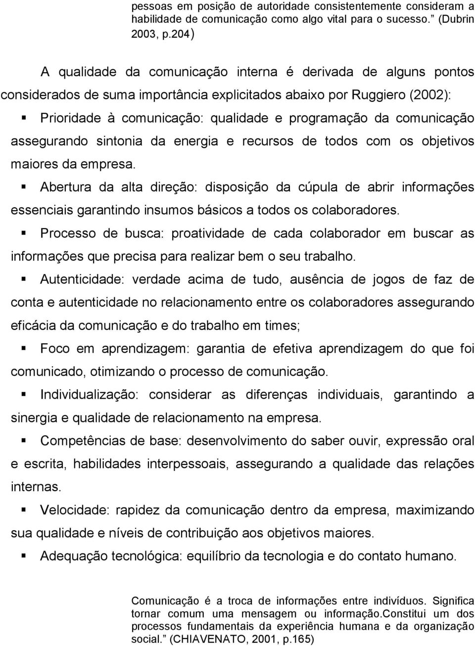 comunicação assegurando sintonia da energia e recursos de todos com os objetivos maiores da empresa.