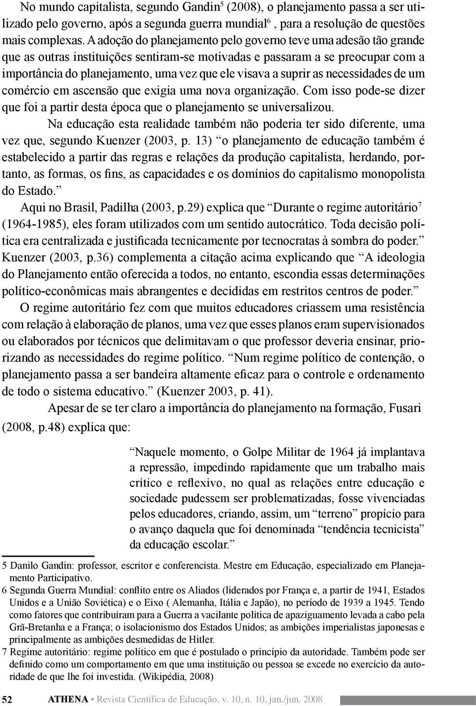 suprir as necessidades de um comércio em ascensão que exigia uma nova organização. Com isso pode-se dizer que foi a partir desta época que o planejamento se universalizou.