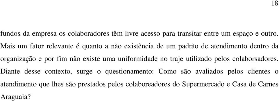 existe uma uniformidade no traje utilizado pelos colaborsadores.