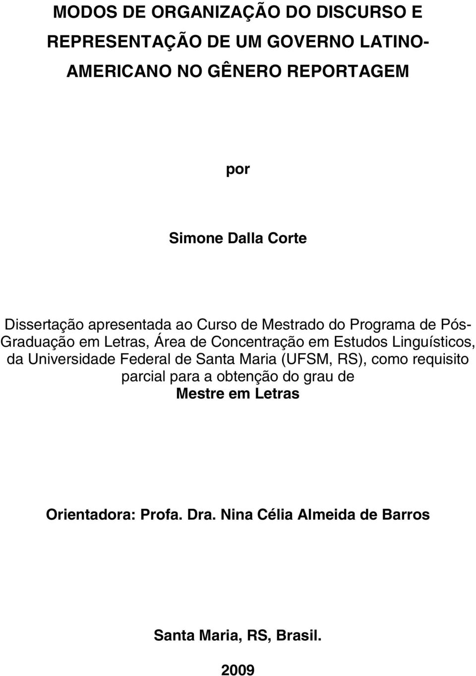 Concentração em Estudos Linguísticos, da Universidade Federal de Santa Maria (UFSM, RS), como requisito parcial