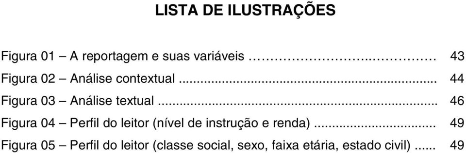 .. 46 Figura 04 Perfil do leitor (nível de instrução e renda).