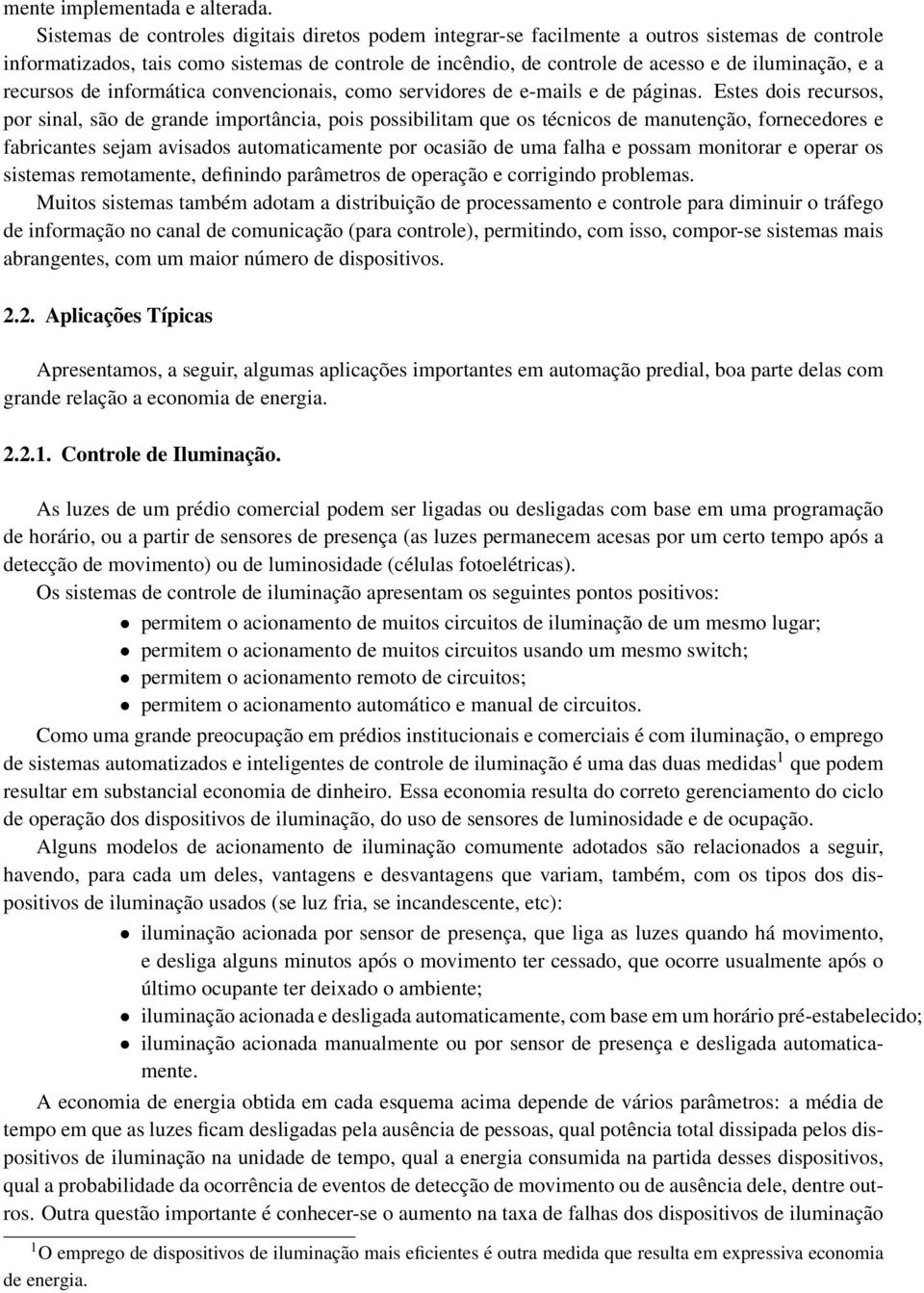 a recursos de informática convencionais, como servidores de e-mails e de páginas.