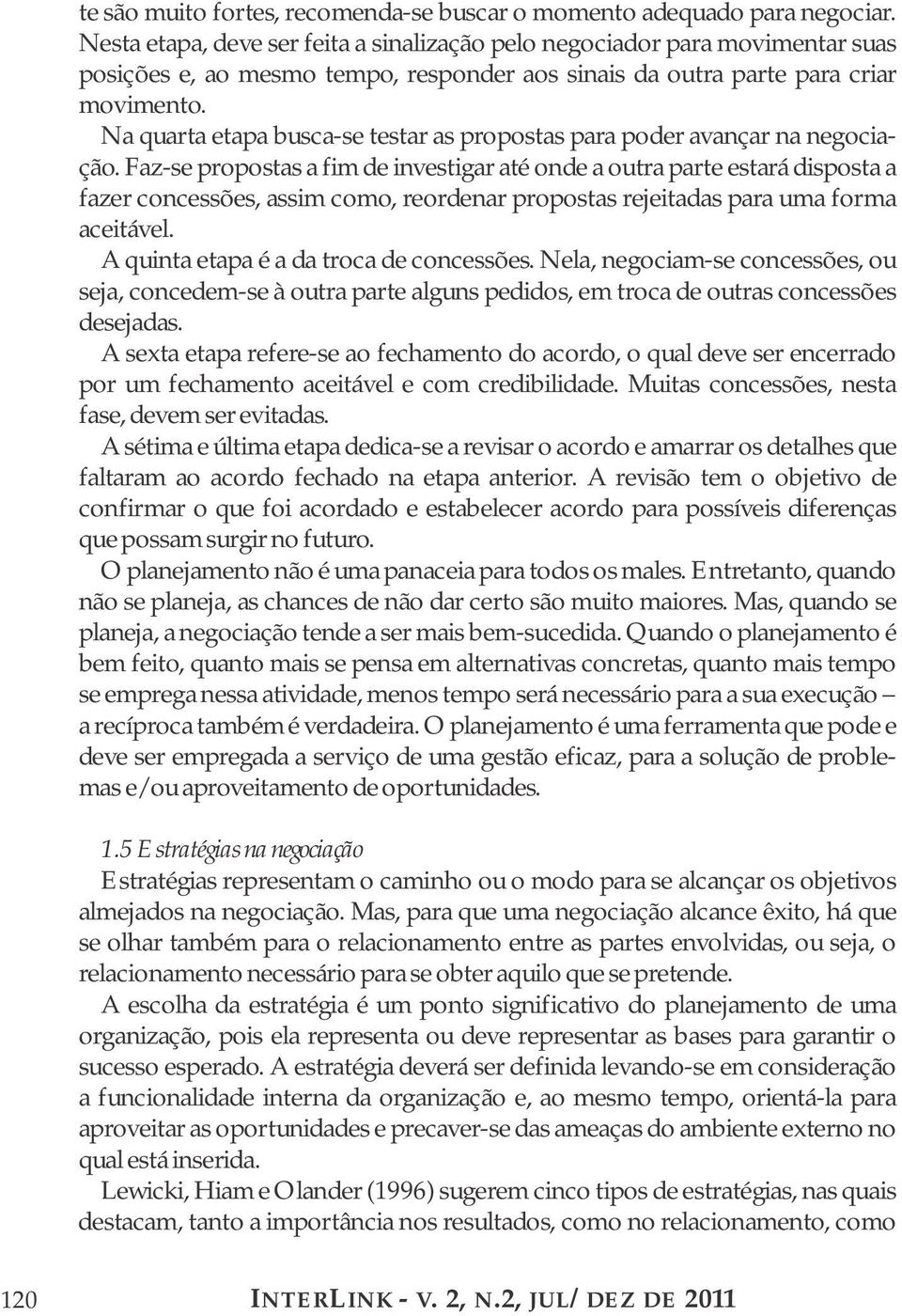 Na quarta etapa busca-se testar as propostas para poder avançar na negociação.