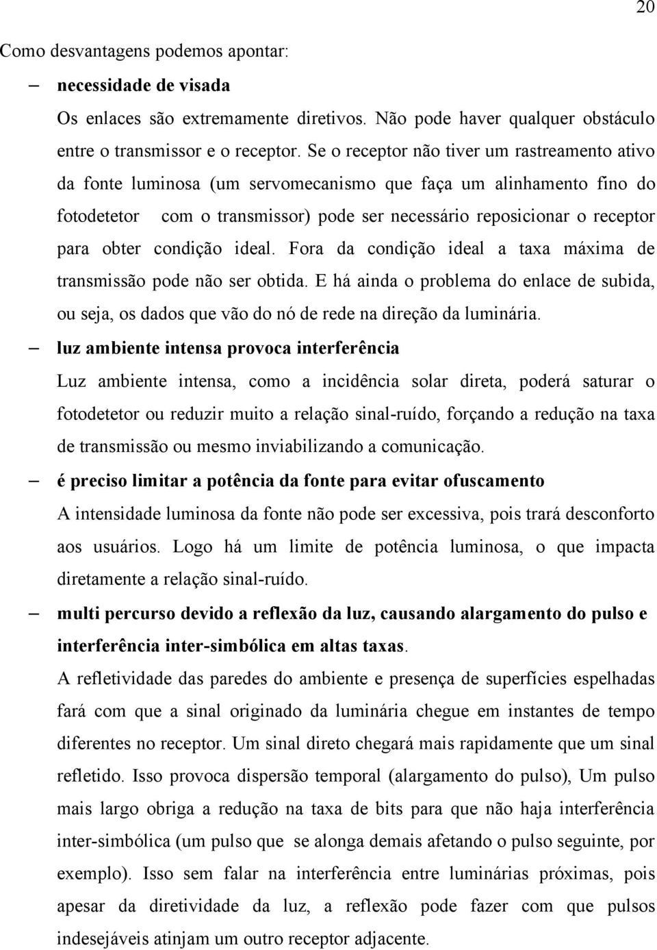 obter condição ideal. Fora da condição ideal a taxa máxima de transmissão pode não ser obtida.