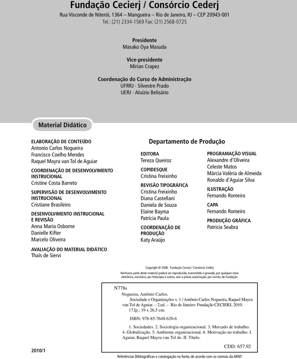 Didático ELABORAÇÃO DE CONTEÚDO Antonio Carlos Nogueira Francisco Coelho Mendes Raquel Mayra van Tol de Aguiar COORDENAÇÃO DE DESENVOLVIMENTO INSTRUCIONAL Cristine Costa Barreto SUPERVISÃO DE