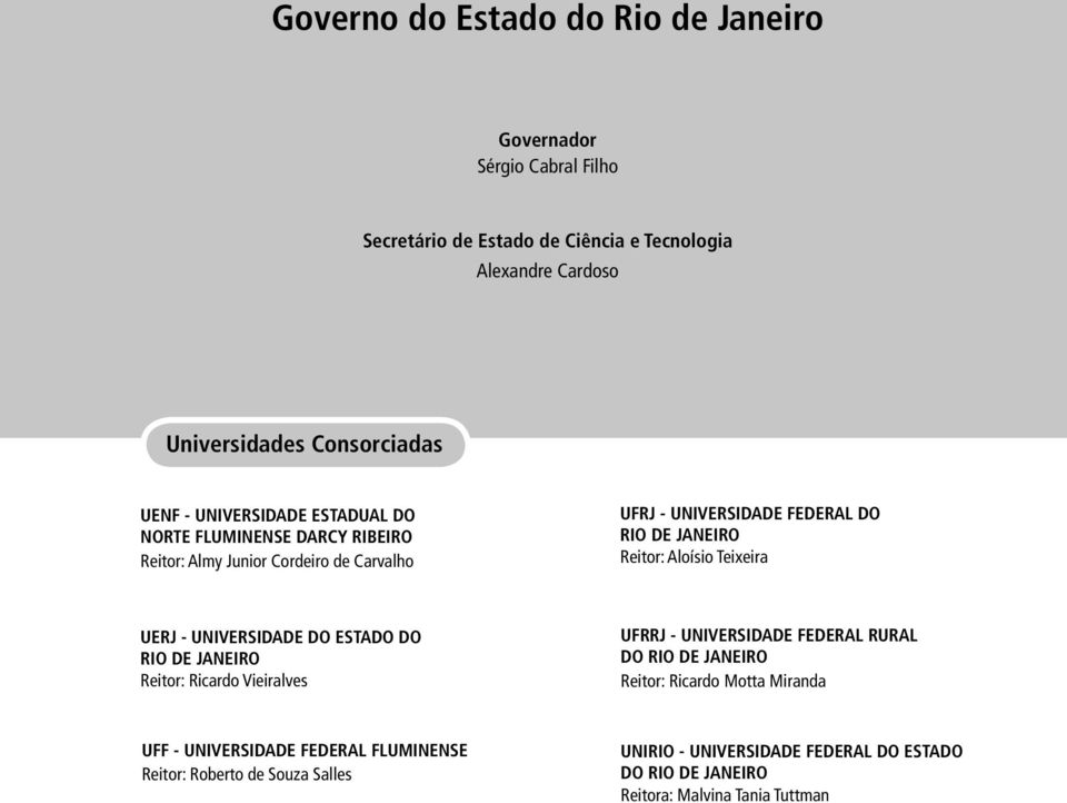 Teixeira UERJ - UNIVERSIDADE DO ESTADO DO RIO DE JANEIRO Reitor: Ricardo Vieiralves UFRRJ - UNIVERSIDADE FEDERAL RURAL DO RIO DE JANEIRO Reitor: Ricardo Motta