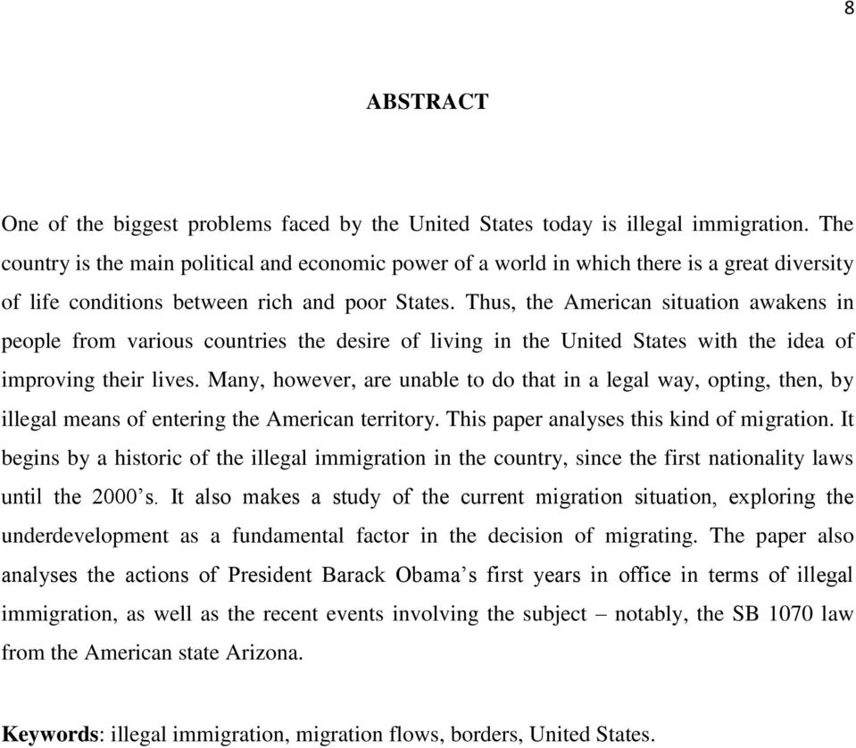 Thus, the American situation awakens in people from various countries the desire of living in the United States with the idea of improving their lives.