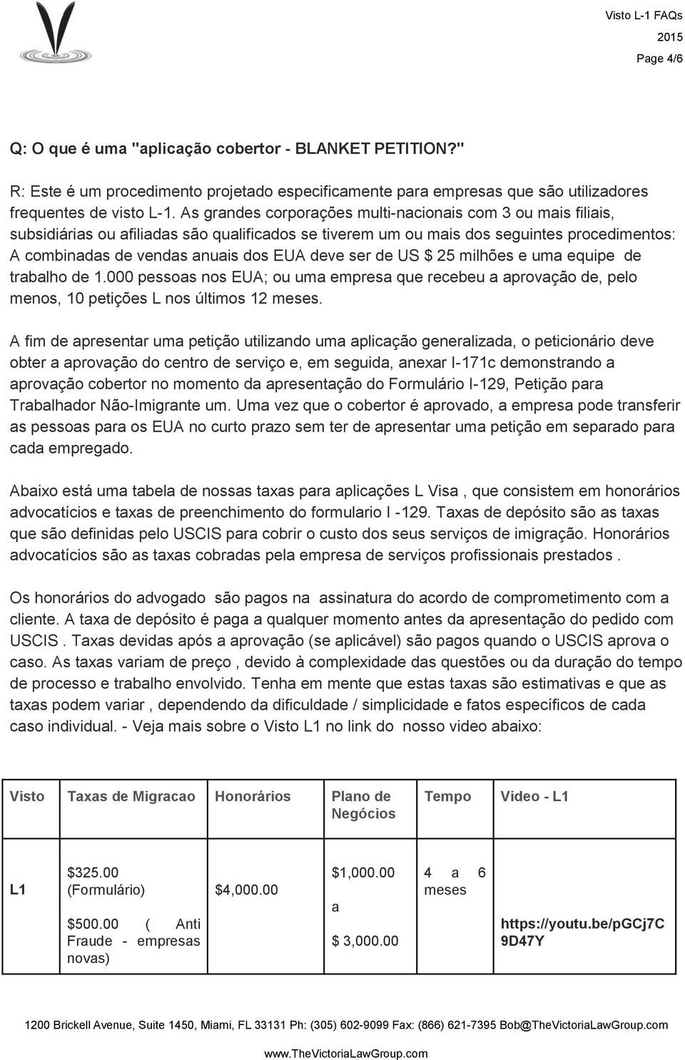 ser de US $ 25 milhões e uma equipe de trabalho de 1.000 pessoas nos EUA; ou uma empresa que recebeu a aprovação de, pelo menos, 10 petições L nos últimos 12 meses.