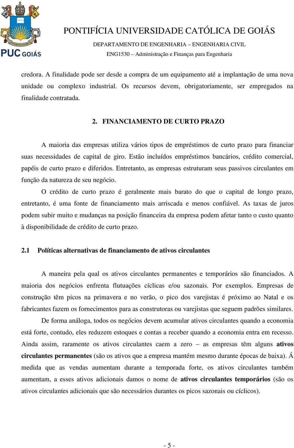 FINANCIAMENTO DE CURTO PRAZO A maioria das empresas utiliza vários tipos de empréstimos de curto prazo para financiar suas necessidades de capital de giro.