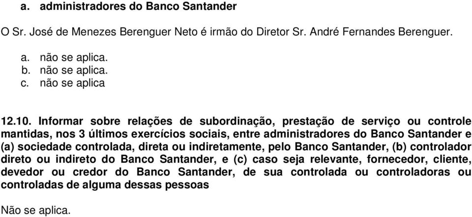 Informar sobre relações de subordinação, prestação de serviço ou controle mantidas, nos 3 últimos exercícios sociais, entre administradores do Banco Santander e
