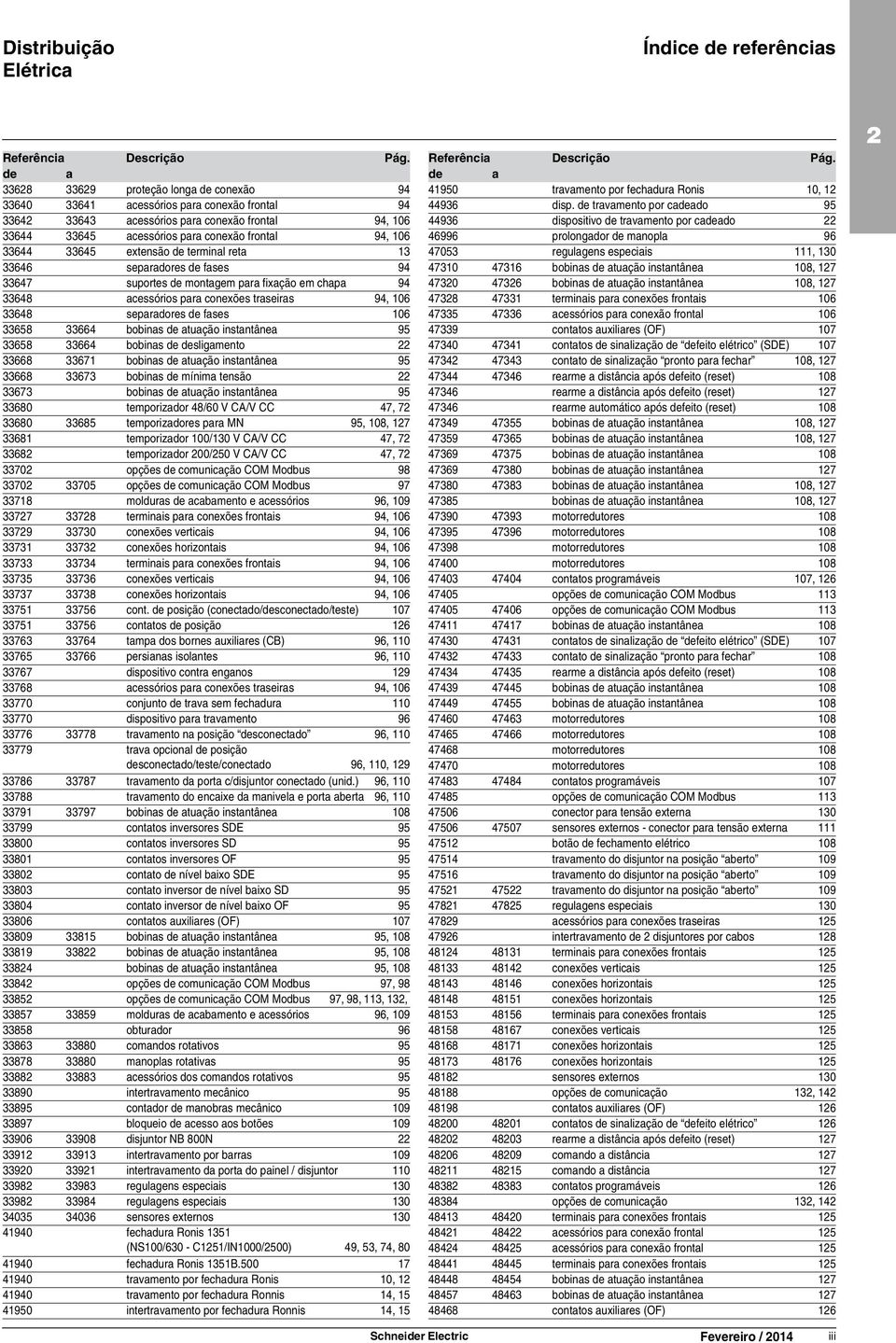 33645 extensão de terminal reta 13 33646 separadores de fases 94 33647 suportes de montagem para fixação em chapa 94 33648 acessórios para conexões traseiras 94, 106 33648 separadores de fases 106