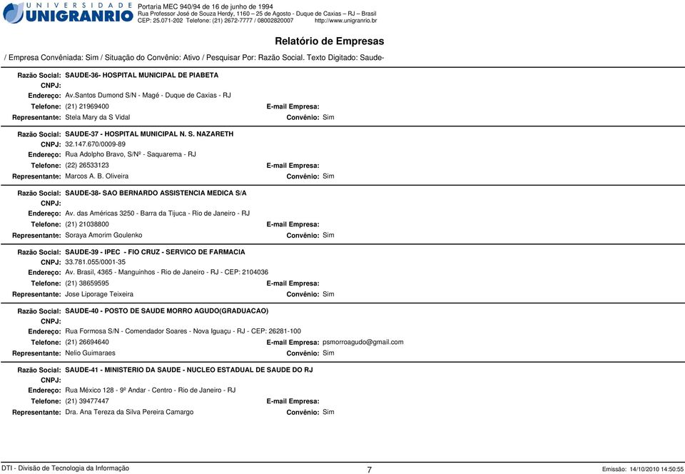 670/0009-89 Rua Adolpho Bravo, S/Nº - Saquarema - RJ (22) 26533123 Marcos A. B. Oliveira SAUDE-38- SAO BERNARDO ASSISTENCIA MEDICA S/A Av.