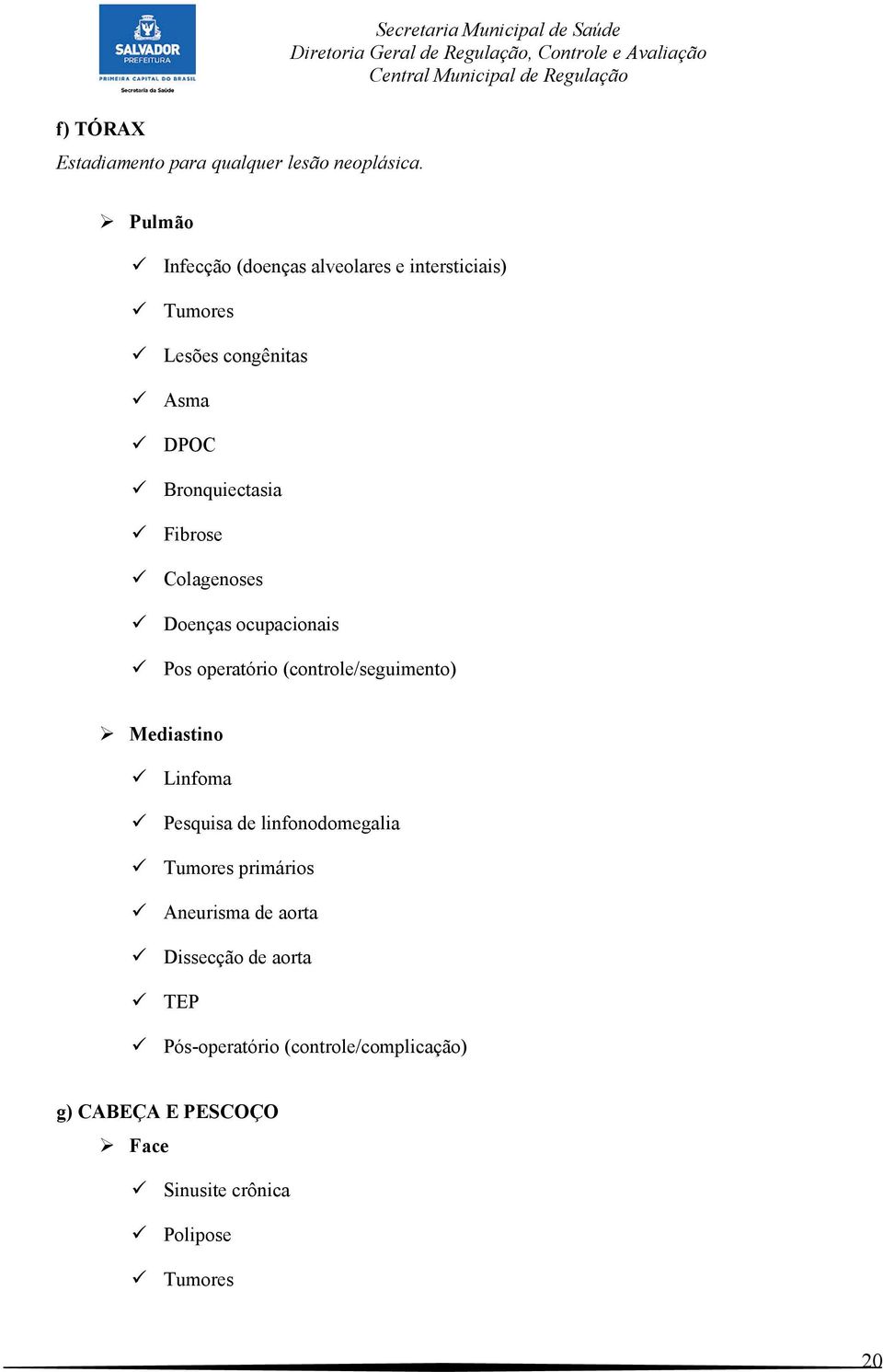 Bronquiectasia Fibrose Colagenoses Doenças ocupacionais Pos operatório (controle/seguimento) Mediastino Linfoma