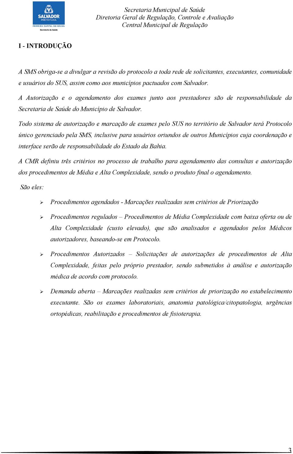 Todo sistema de autorização e marcação de exames pelo SUS no território de Salvador terá Protocolo único gerenciado pela SMS, inclusive para usuários oriundos de outros Municípios cuja coordenação e