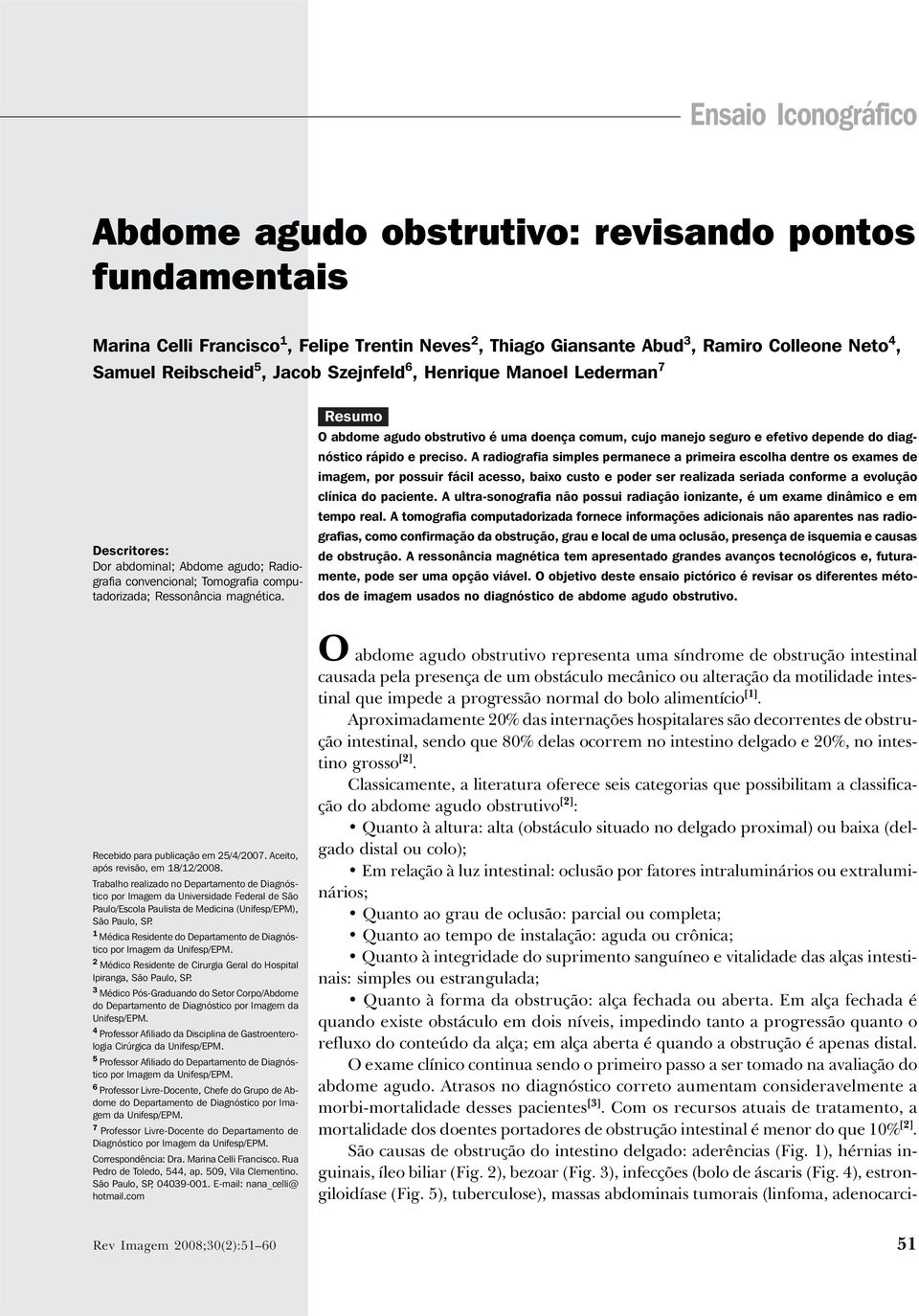 Szejnfeld 6, Henrique Manoel Lederman 7 Descritores: Dor abdominal; bdome agudo; Radiografia convencional; Tomografia computadorizada; Ressonância magnética.