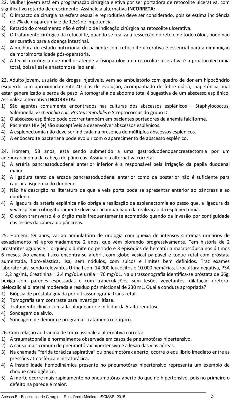 2) Retardo do crescimento não é critério de indicação cirúrgica na retocolite ulcerativa.