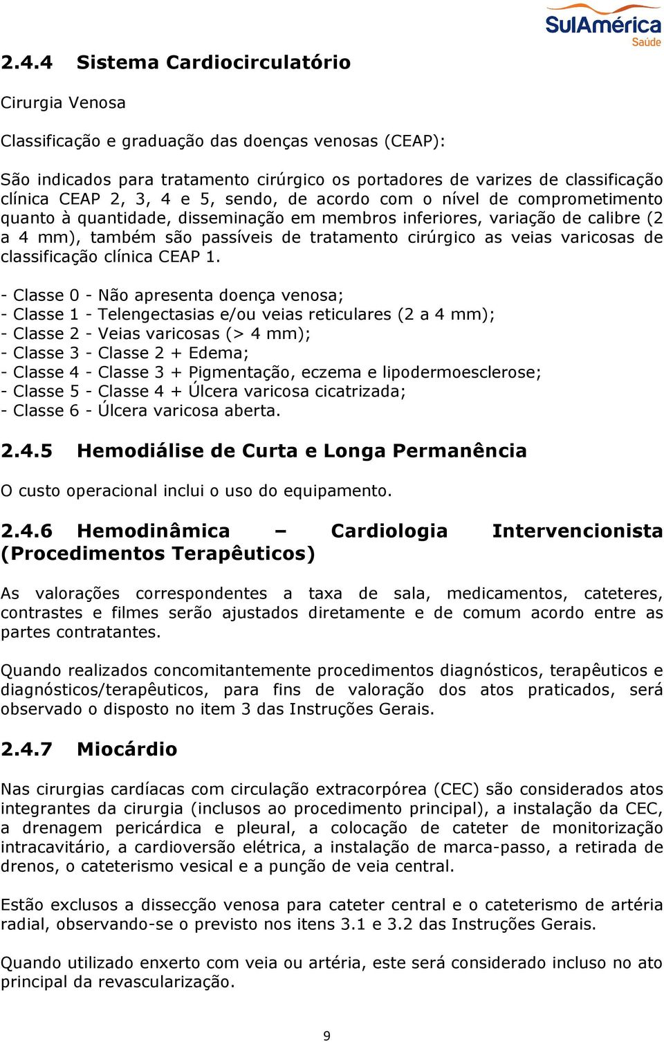 veias varicosas de classificação clínica CEAP 1.