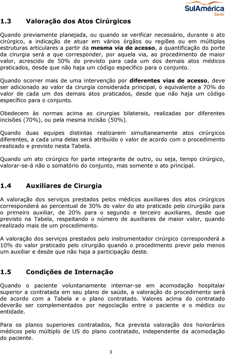 dos demais atos médicos praticados, desde que não haja um código específico para o conjunto.