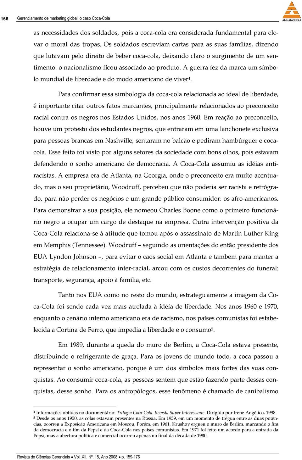 A guerra fez da marca um símbolo mundial de liberdade e do modo americano de viver 4.