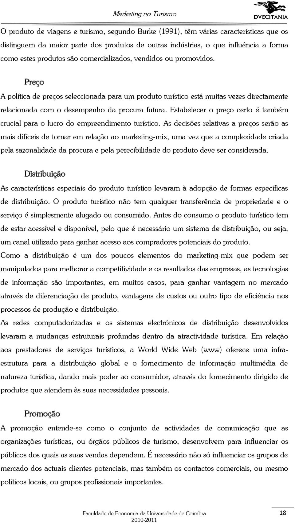 Estabelecer o preço certo é também crucial para o lucro do empreendimento turístico.