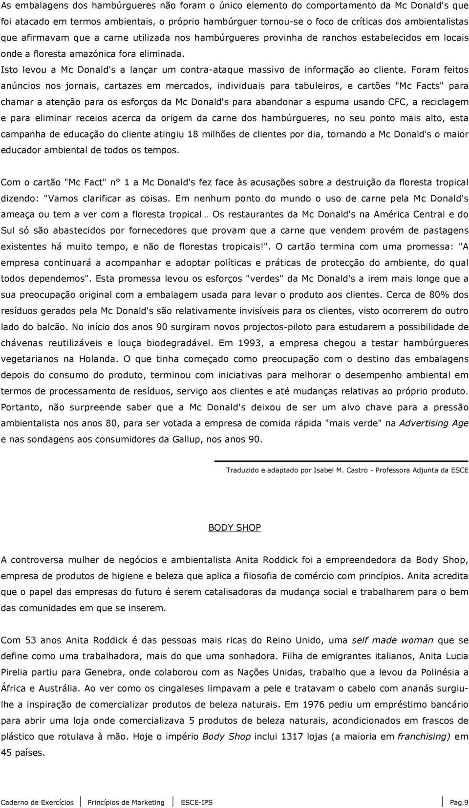 Isto levou a Mc Donald's a lançar um contra-ataque massivo de informação ao cliente.