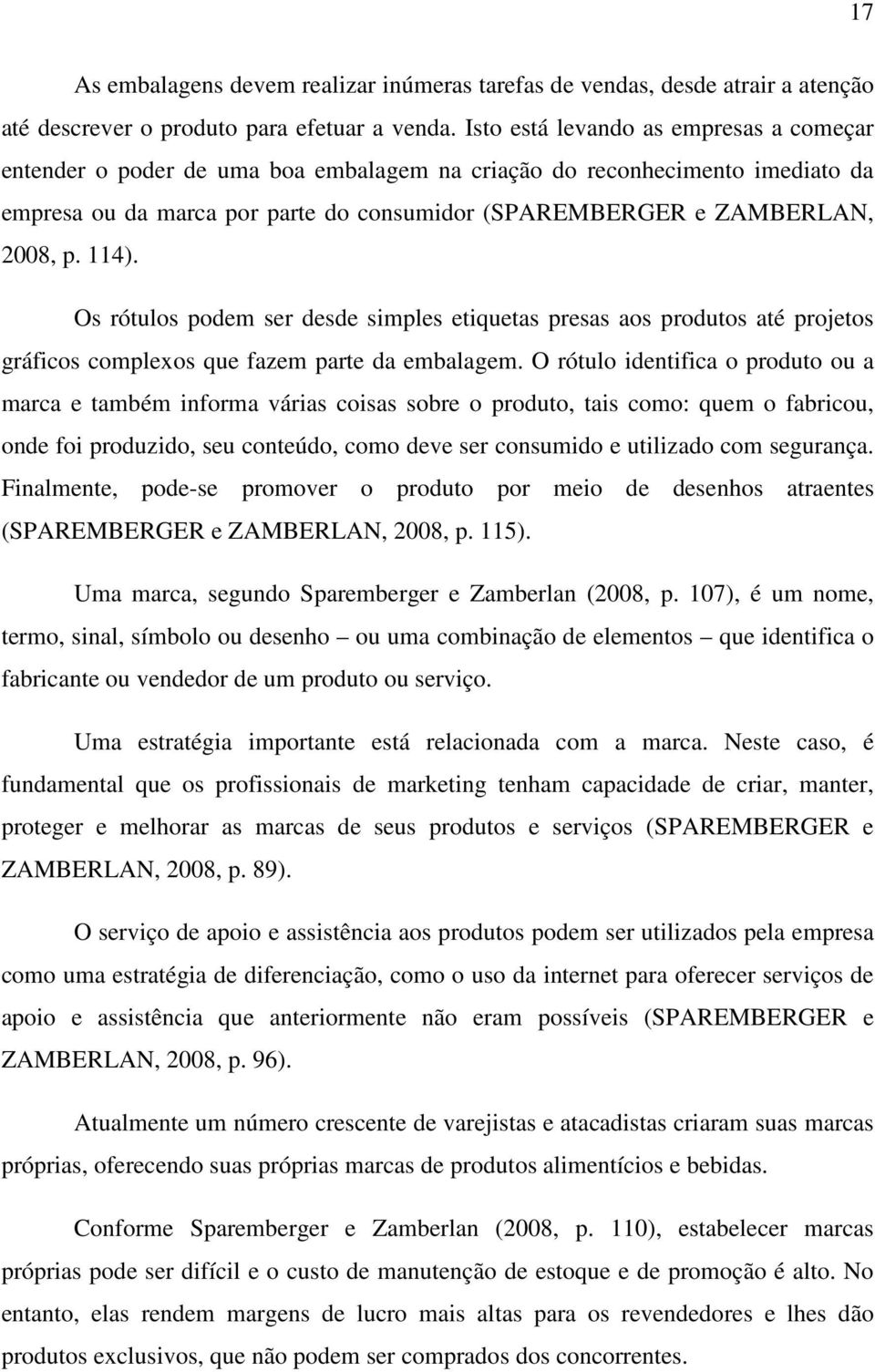 114). Os rótulos podem ser desde simples etiquetas presas aos produtos até projetos gráficos complexos que fazem parte da embalagem.