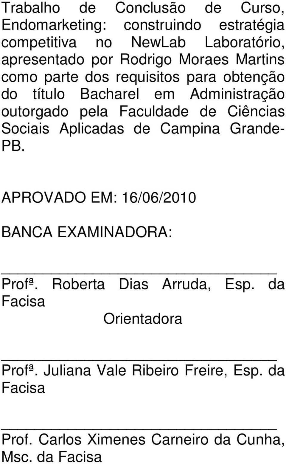 de Ciências Sociais Aplicadas de Campina Grande- PB. APROVADO EM: 16/06/2010 BANCA EXAMINADORA: Profª.