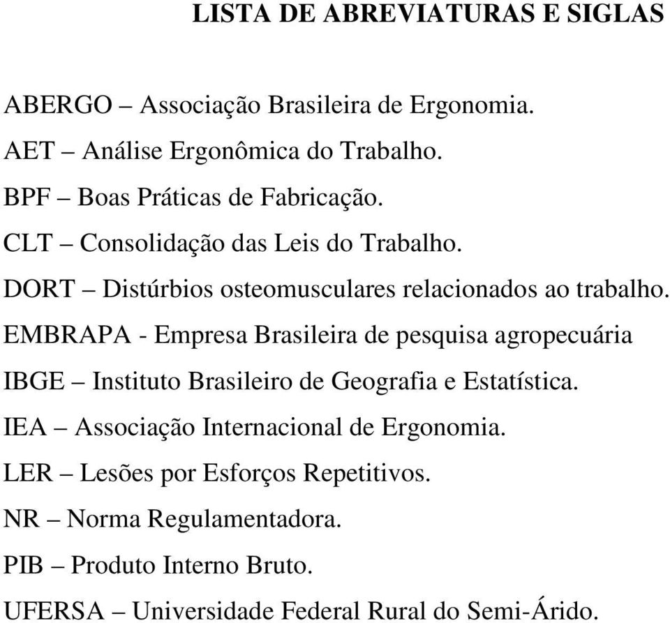 EMBRAPA - Empresa Brasileira de pesquisa agropecuária IBGE Instituto Brasileiro de Geografia e Estatística.