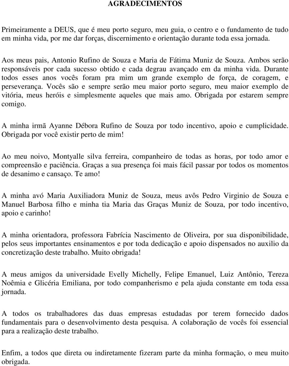 Durante todos esses anos vocês foram pra mim um grande exemplo de força, de coragem, e perseverança.