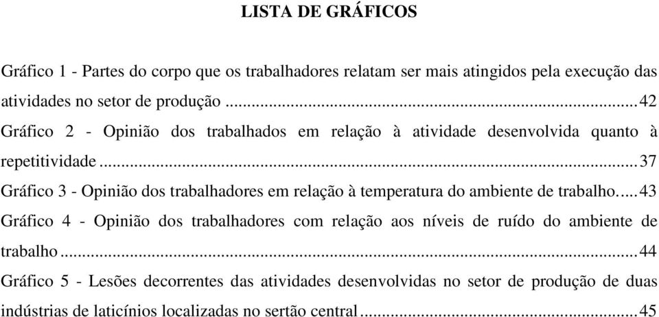 .. 37 Gráfico 3 - Opinião dos trabalhadores em relação à temperatura do ambiente de trabalho.