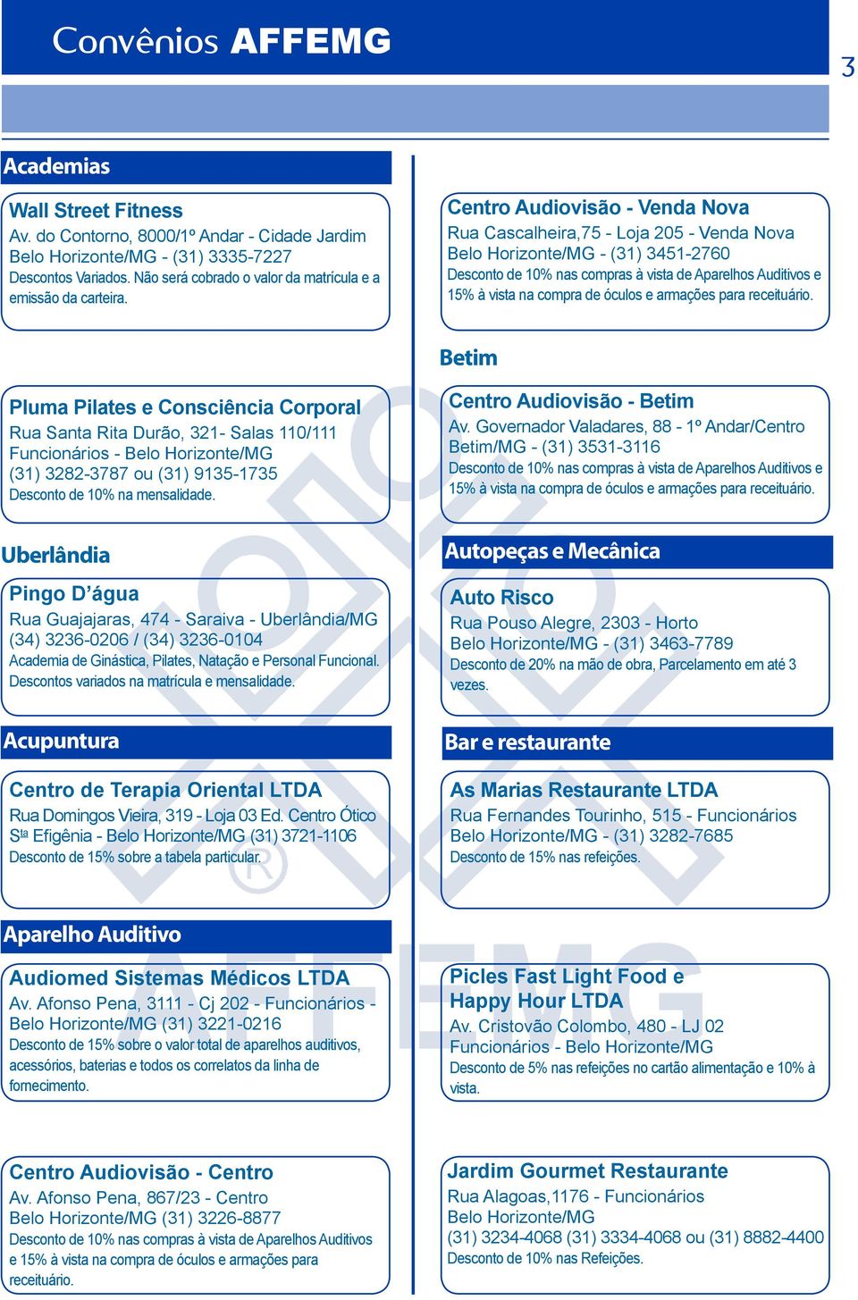 Centro Audiovisão - Venda Nova Rua Cascalheira,75 - Loja 205 - Venda Nova Belo Horizonte/MG - (31) 3451-2760 Desconto de 10% nas compras à vista de Aparelhos Auditivos e 15% à vista na compra de