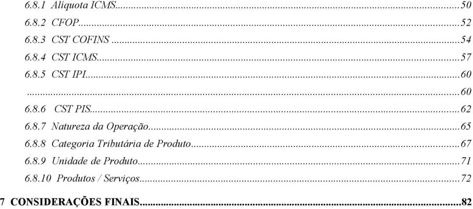 ..65 6.8.8 Categoria Tributária de Produto...67 6.8.9 Unidade de Produto.