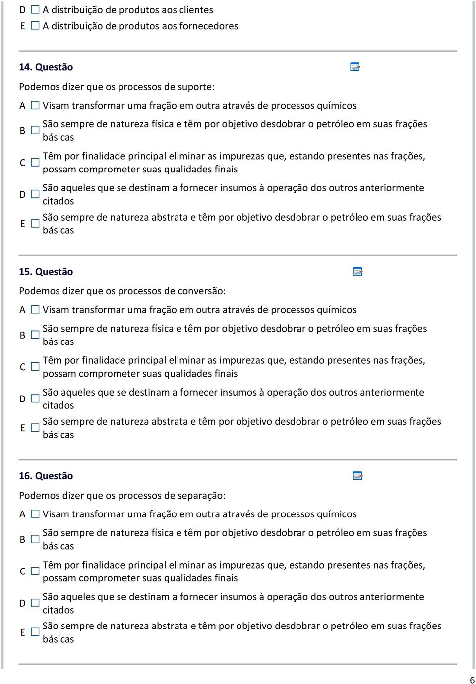 frações básicas Têm por finalidade principal eliminar as impurezas que, estando presentes nas frações, possam comprometer suas qualidades finais São aqueles que se destinam a fornecer insumos à