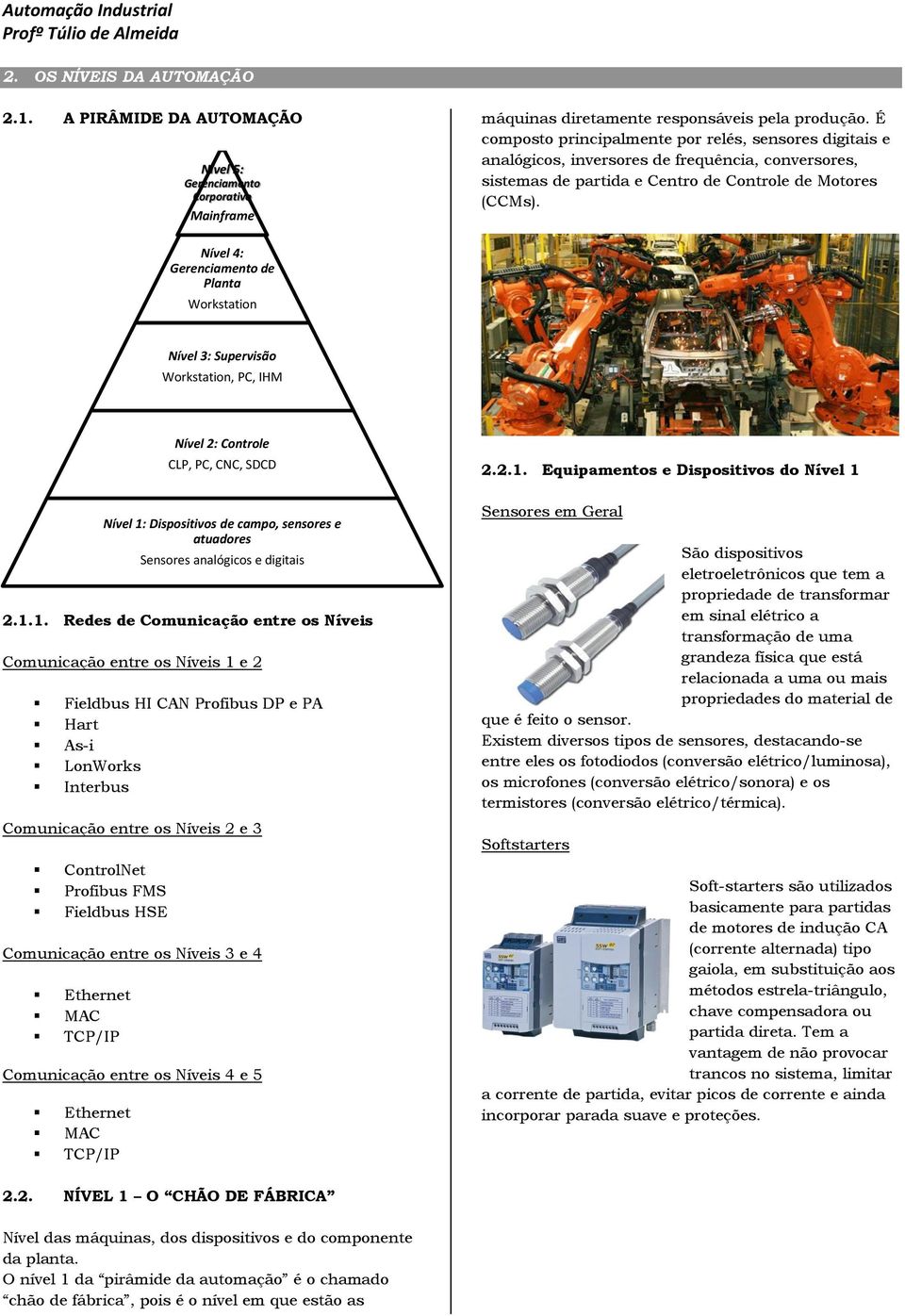 Nível 4: Gerenciamento de Planta Workstation Nível 3: Supervisão Workstation, PC, IHM 2.1.