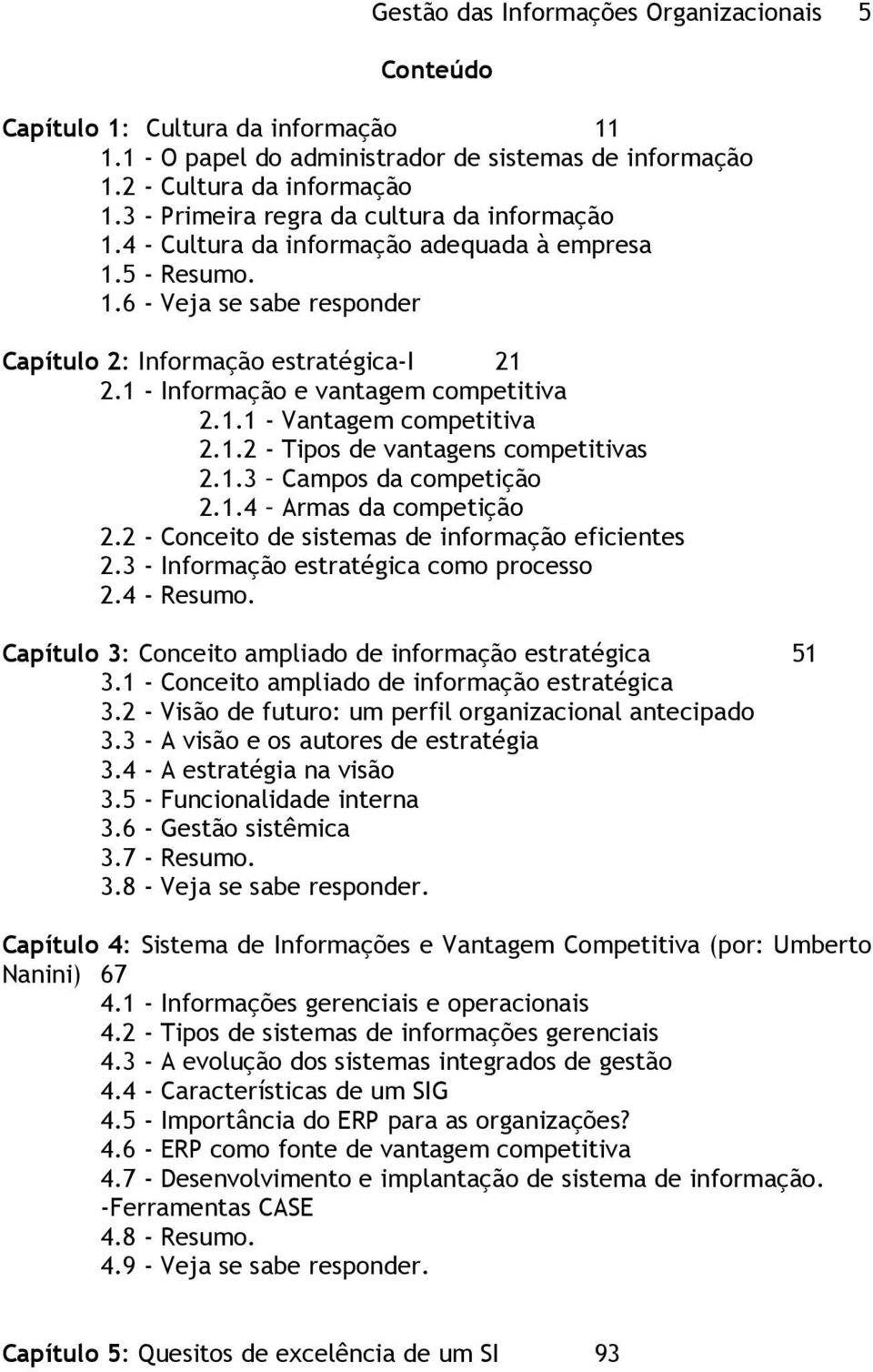 1 - Informação e vantagem competitiva 2.1.1 - Vantagem competitiva 2.1.2 - Tipos de vantagens competitivas 2.1.3 Campos da competição 2.1.4 Armas da competição 2.