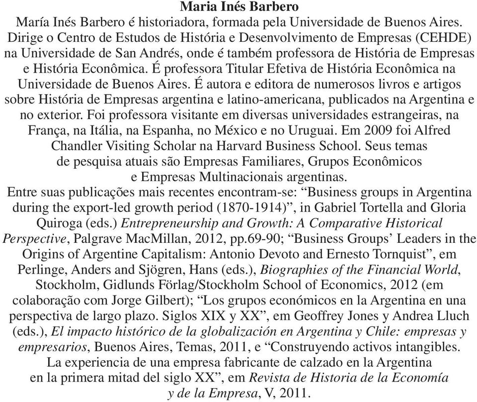 É professora Titular Efetiva de História Econômica na Universidade de Buenos Aires.