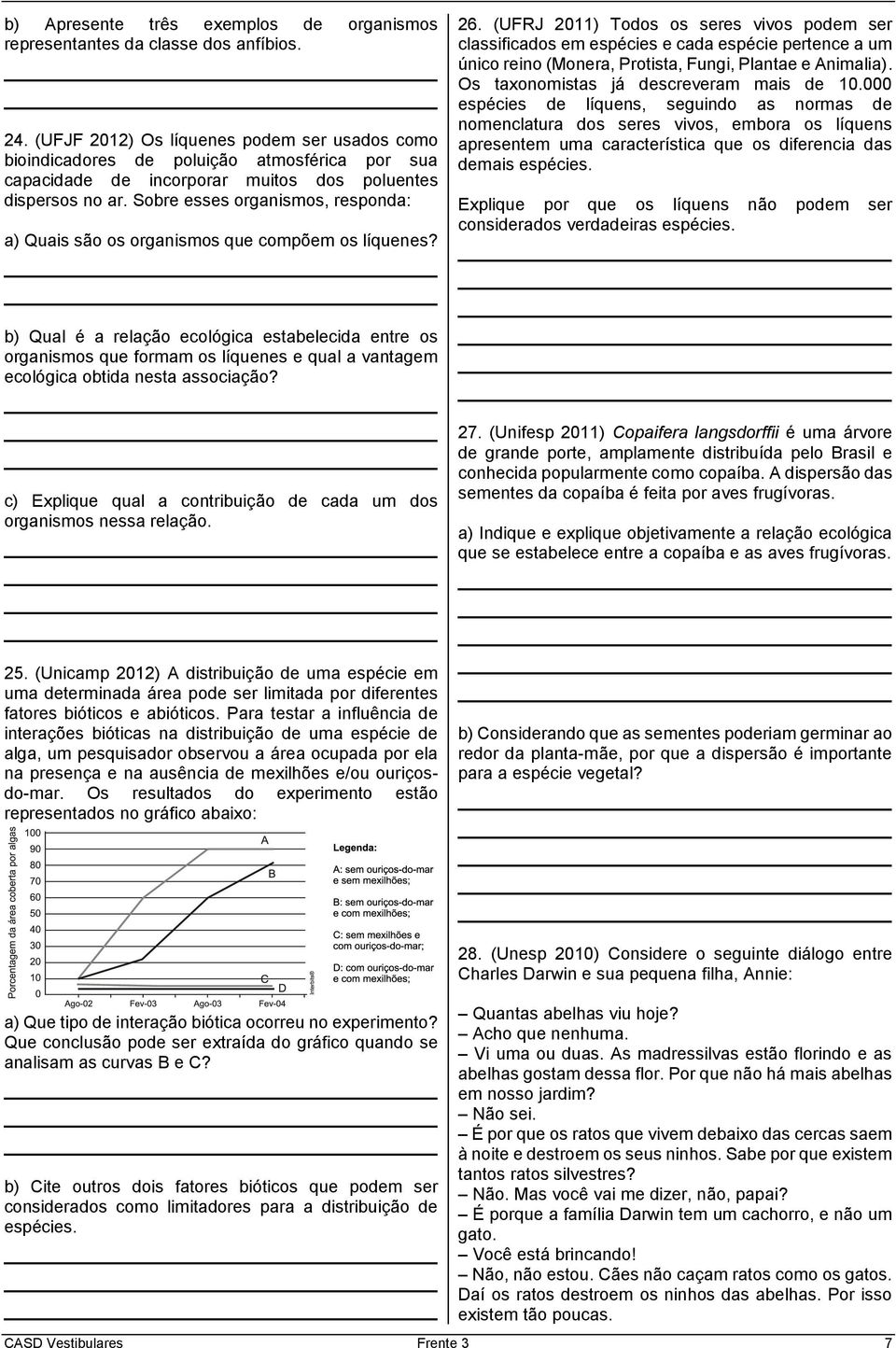 Sobre esses organismos, responda: a) Quais são os organismos que compõem os líquenes?