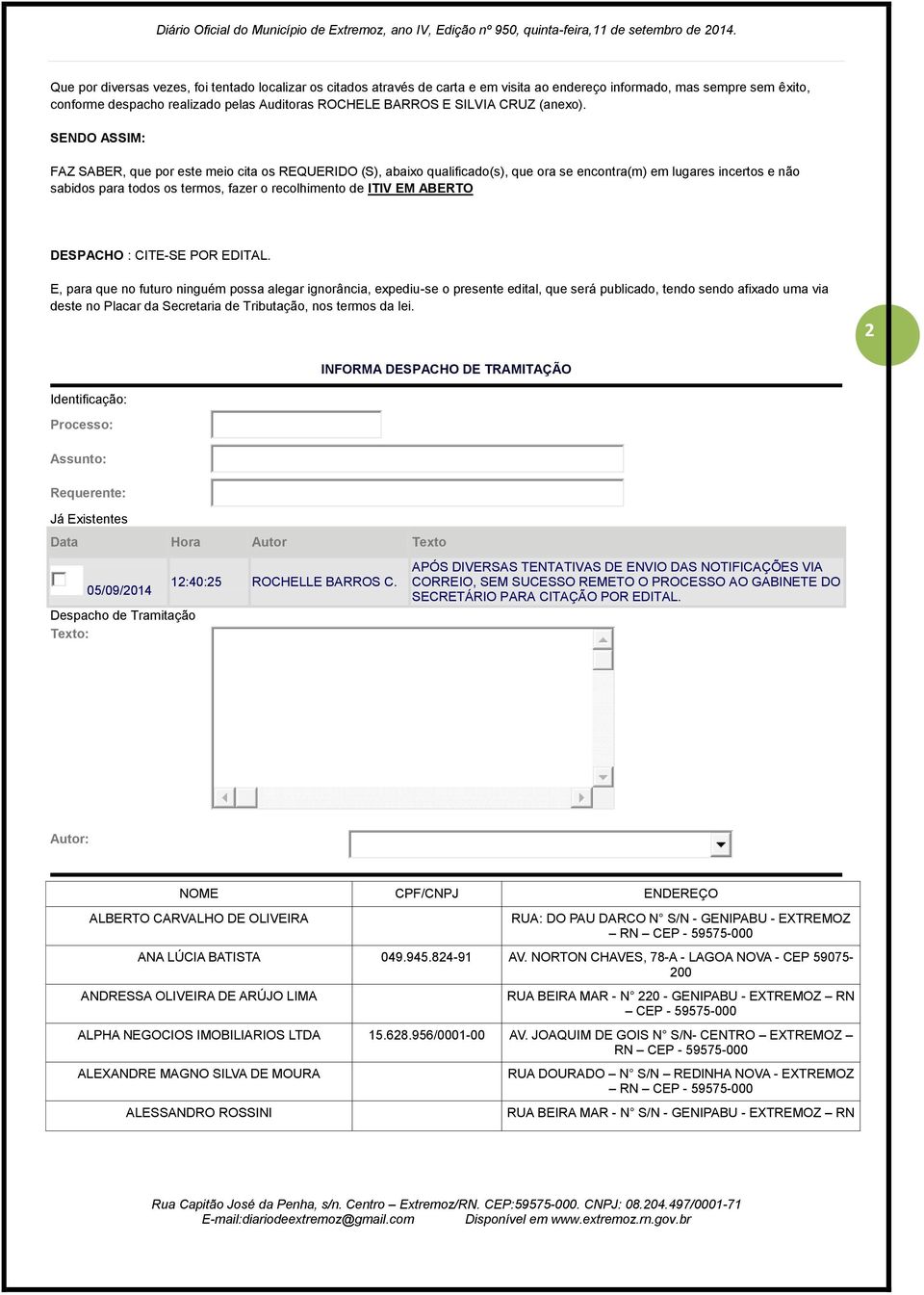 SENDO ASSIM: FAZ SABER, que por este meio cita os REQUERIDO (S), abaixo qualificado(s), que ora se encontra(m) em lugares incertos e não sabidos para todos os termos, fazer o recolhimento de ITIV EM