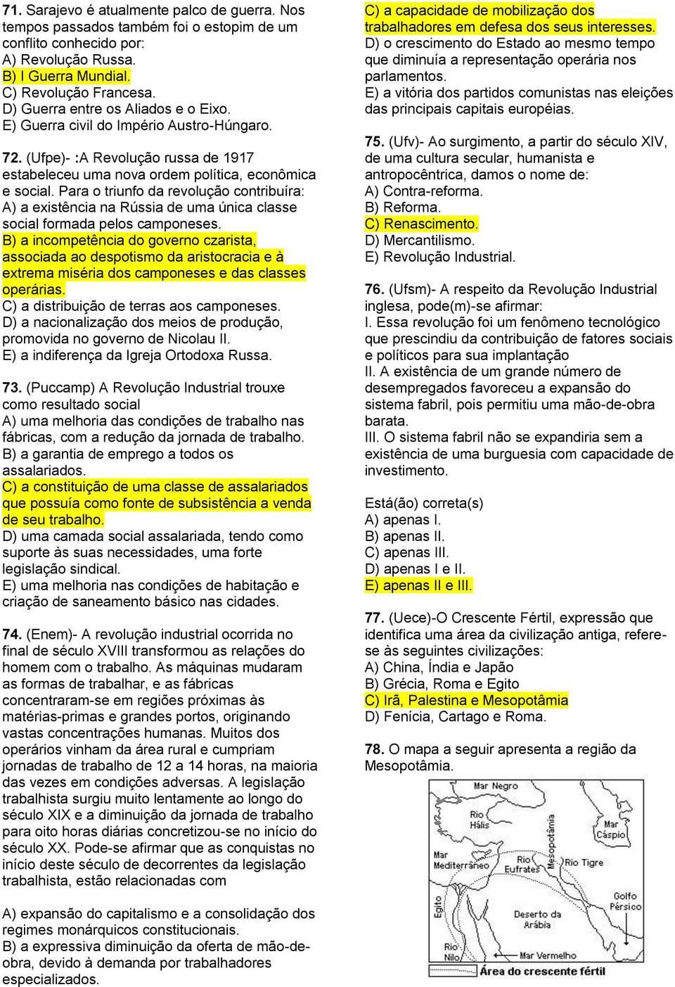 Para o triunfo da revolução contribuíra: A) a existência na Rússia de uma única classe social formada pelos camponeses.