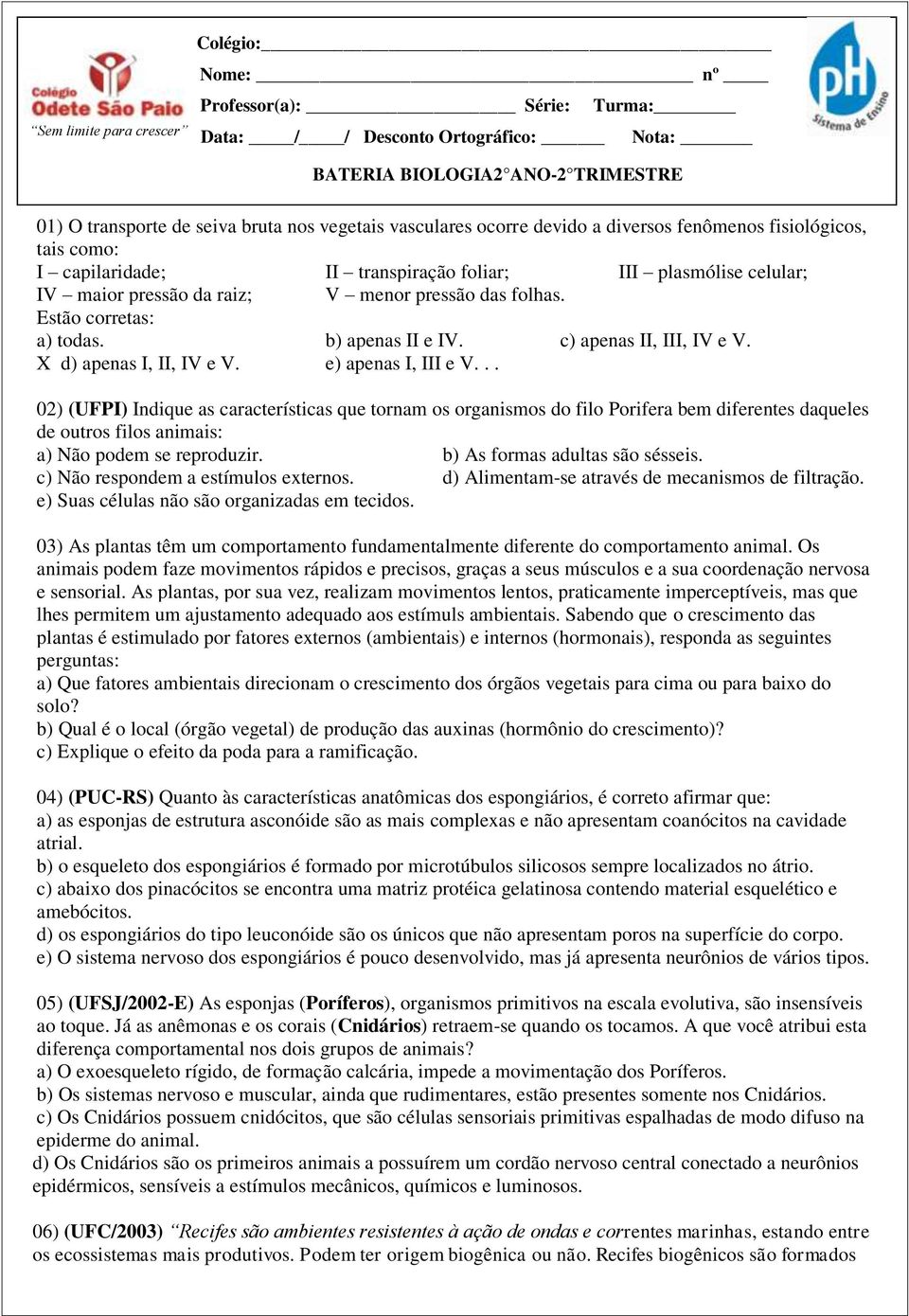 Estão corretas: a) todas. b) apenas II e IV. c) apenas II, III, IV e V. X d) apenas I, II, IV e V. e) apenas I, III e V.