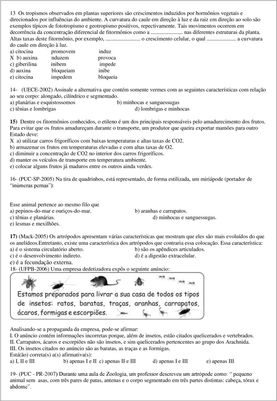 Tais movimentos ocorrem em decorrência da concentração diferencial de fitormônios como a... nas diferentes estruturas da planta. Altas taxas deste fitormônio, por exemplo,.