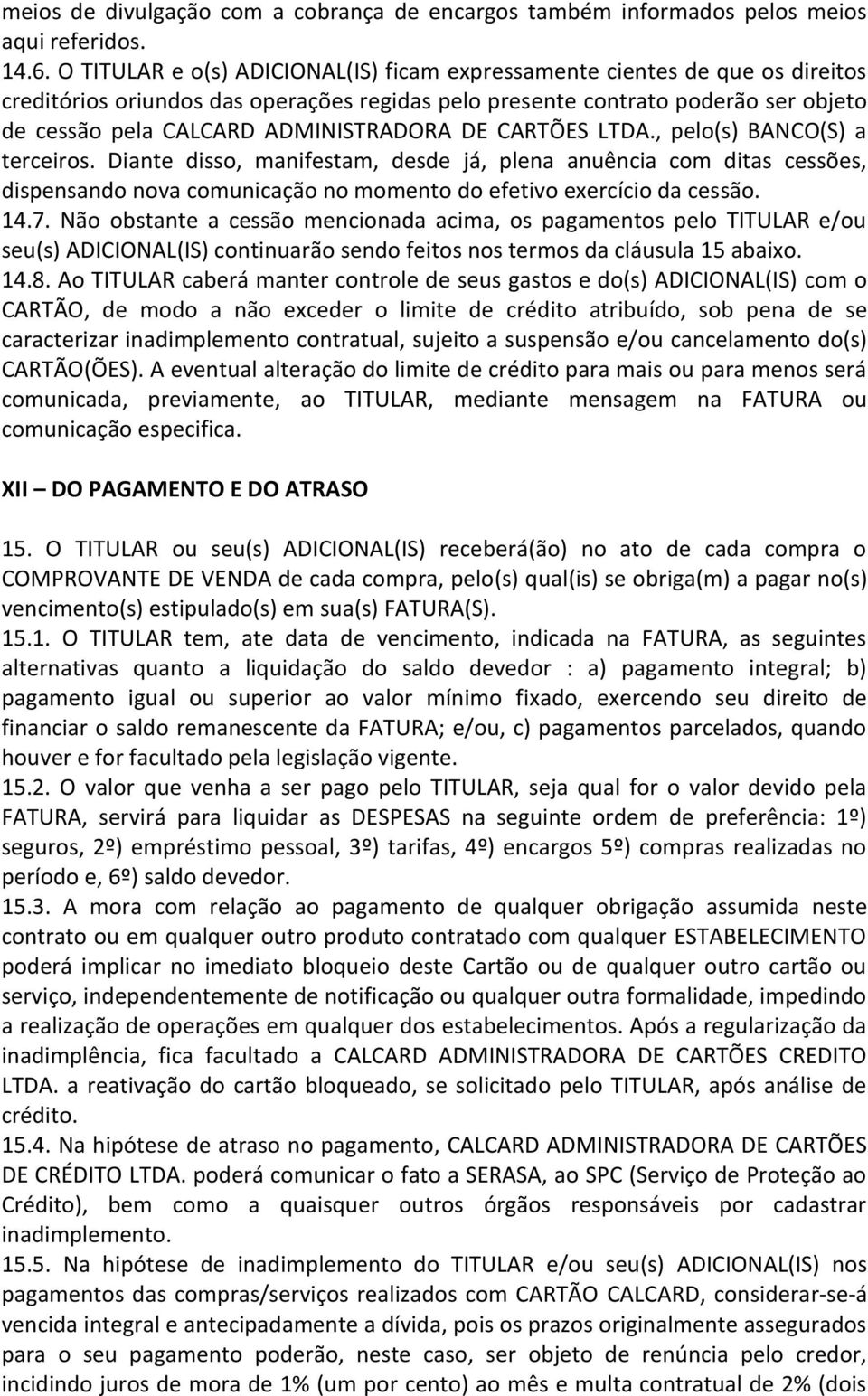 ADMINISTRADORA DE CARTÕES LTDA., pelo(s) BANCO(S) a terceiros.