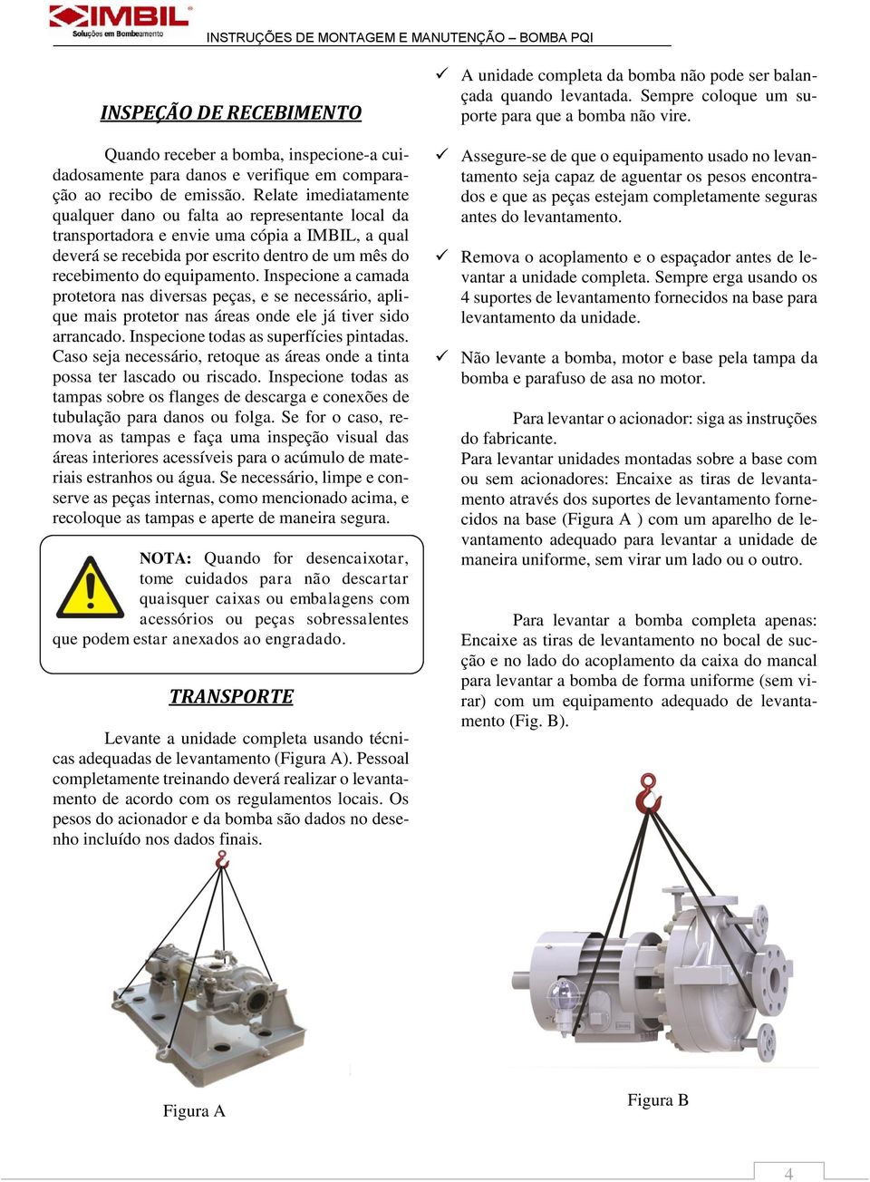 Inspecione a camada protetora nas diversas peças, e se necessário, aplique mais protetor nas áreas onde ele já tiver sido arrancado. Inspecione todas as superfícies pintadas.