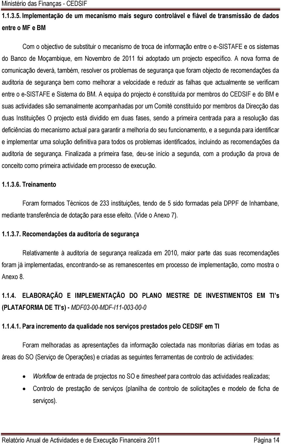 do Banco de Moçambique, em Novembro de 2011 foi adoptado um projecto específico.