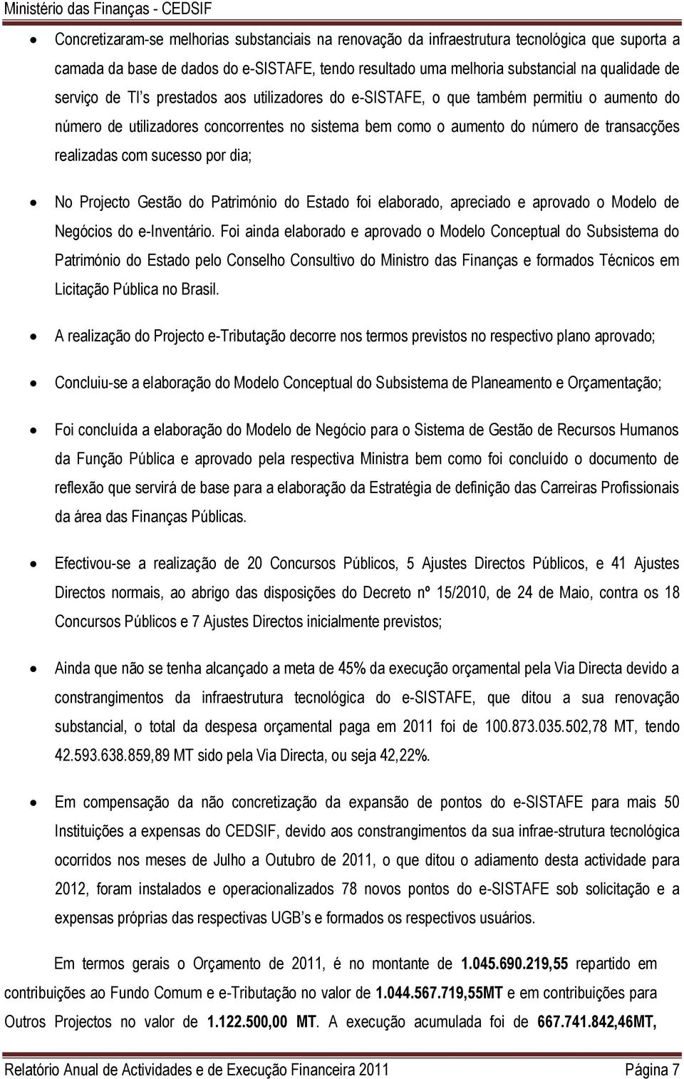 por dia; No Projecto Gestão do Património do Estado foi elaborado, apreciado e aprovado o Modelo de Negócios do e-inventário.