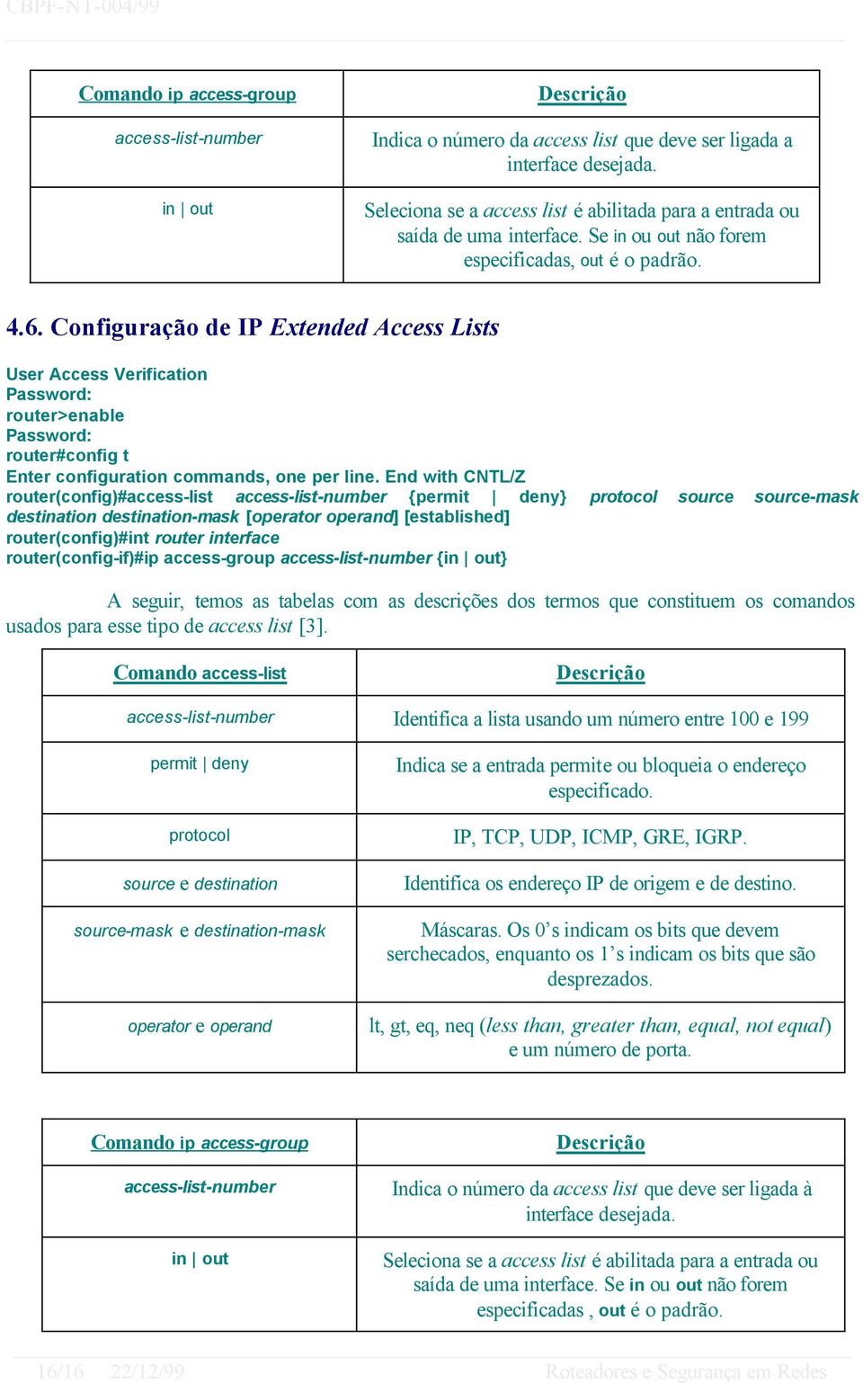 Configuração de IP Extended Access Lists User Access Verification router>enable router#config t Enter configuration commands, one per line.