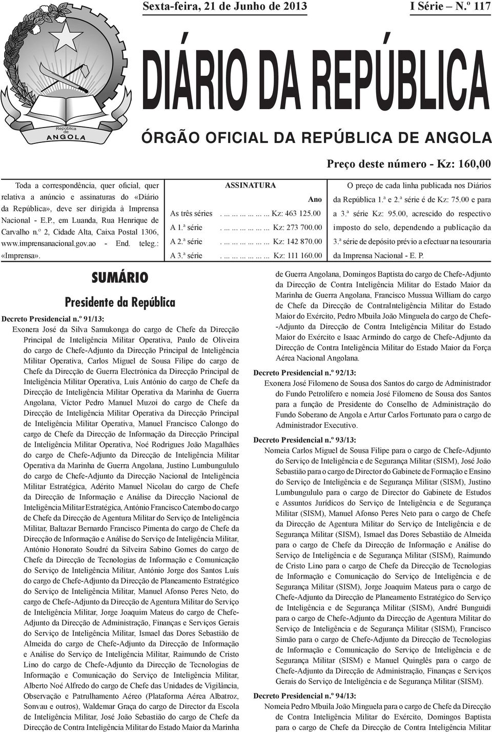 deve ser dirigida à Imprensa Nacional - E.P., em Luanda, Rua Henrique de Carvalho n.º 2, Cidade Alta, Caixa Postal 1306, www.imprensanacional.gov.ao - End. teleg.: «Imprensa». ASSINATURA.