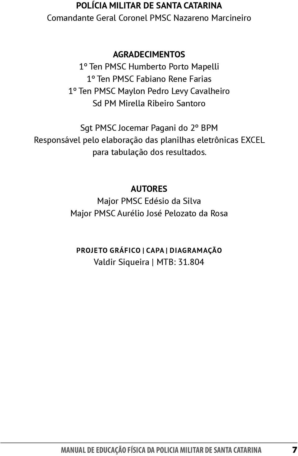 Responsável pelo elaboração das planilhas eletrônicas EXCEL para tabulação dos resultados.