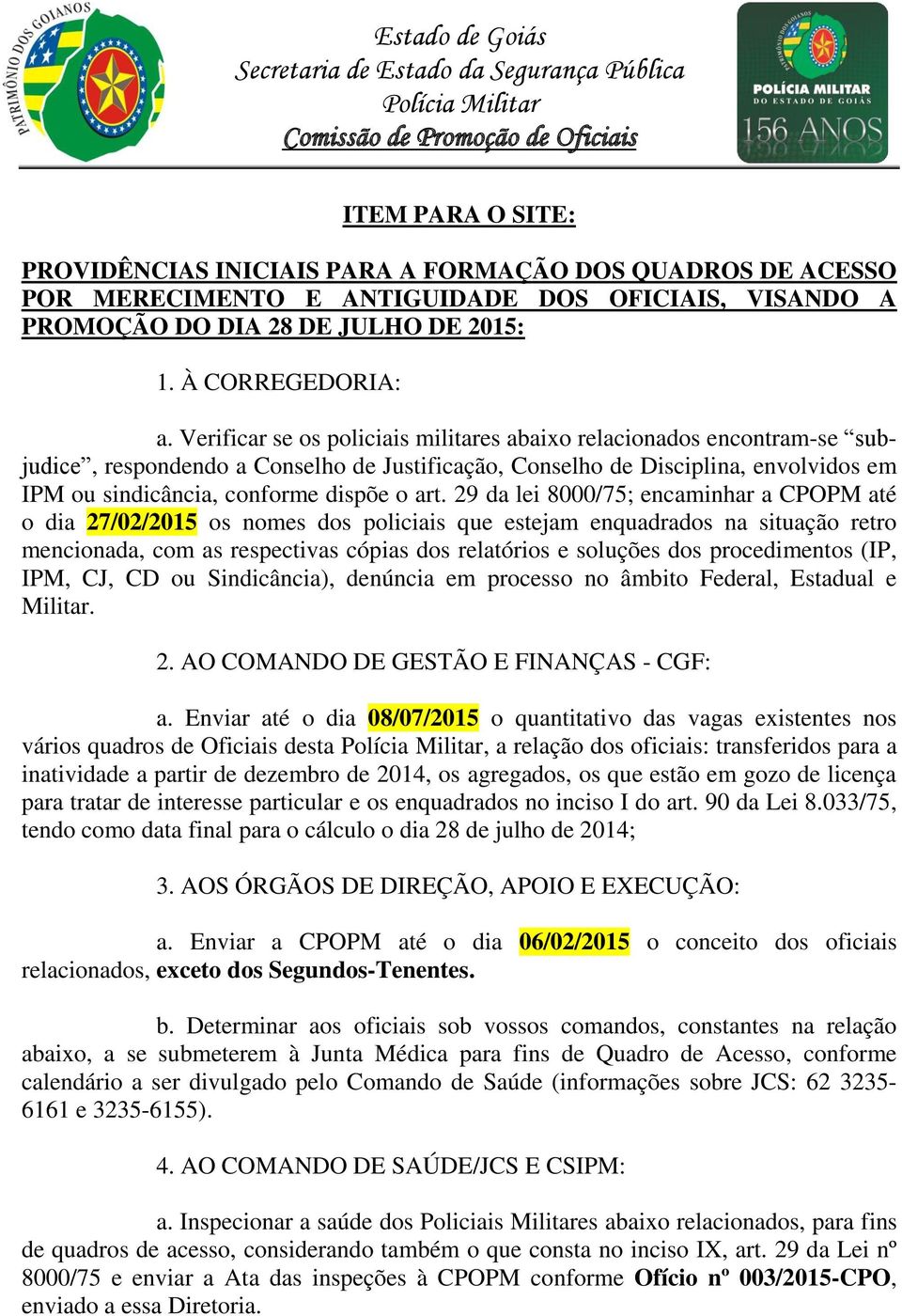 Verificar se os policiais militares abaixo relacionados encontram-se subjudice, respondendo a Conselho de Justificação, Conselho de Disciplina, envolvidos em IPM ou sindicância, conforme dispõe o art.